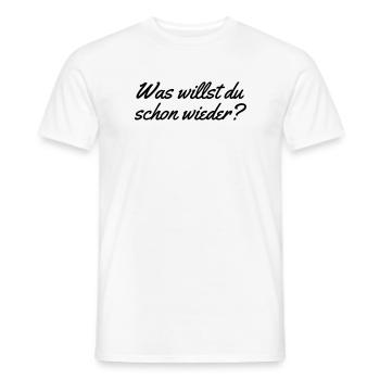 Was willst du schon wieder - Männer T-Shirt - Weiß - Vorne - AI Model Male 178 dark (178cm)