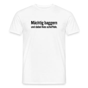 Mächtig baggern und dabei Kies scheffeln - Männer T-Shirt - Weiß - Vorne - AI Model Male 178 dark (178cm)
