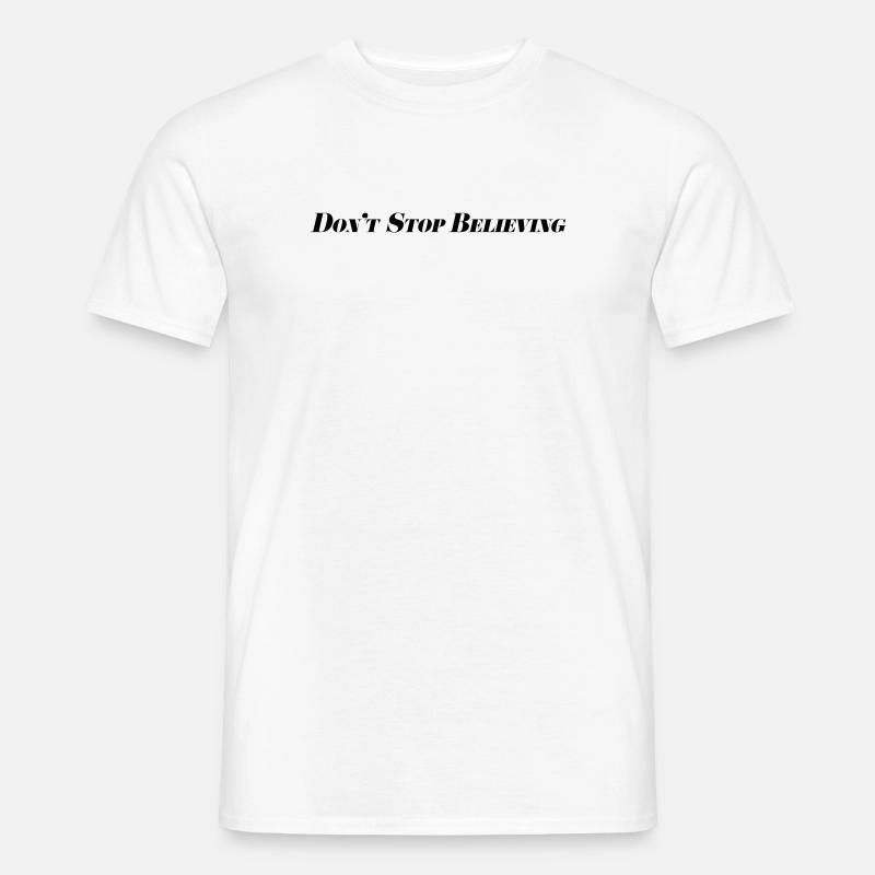 Don't Stop Believing - Männer T-Shirt - Weiß