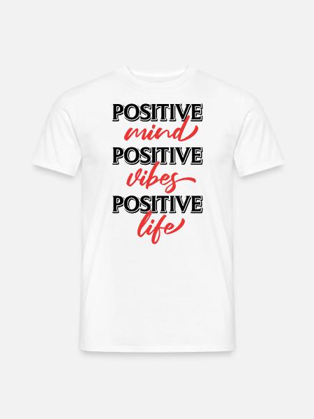 Positive Mind Positive Vibes Positive Life, Spruch - Männer T-Shirt - Weiß
