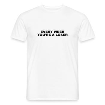 Every week you're a loser - Männer T-Shirt - Weiß - Vorne - AI Model Male 178 dark (178cm)