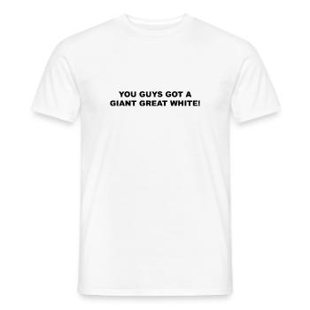 You guys got a giant great white! - Männer T-Shirt - Weiß - Vorne - AI Model Male 178 dark (178cm)