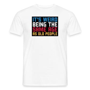 C’est bizarre d’avoir le même âge que les personnes âgées - T-shirt homme - blanc - Devant - AI Model Male 178 dark (178cm)