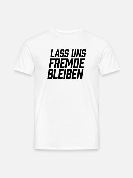 Lass uns Fremde bleiben - Männer T-Shirt - Weiß