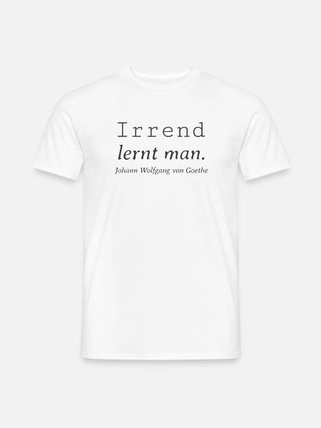 Lustiger Irrend lernt man Goethe Zitat - Männer T-Shirt - Weiß