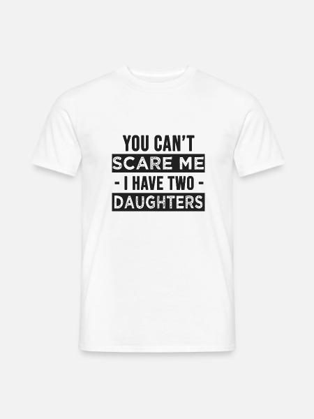 Du kannst mich nicht erschrecken, ich habe zwei Töchter - Männer T-Shirt - Weiß
