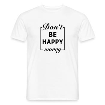 Don't be Happy Worry - Männer T-Shirt - Weiß - Vorne - AI Model Male 178 dark (178cm)