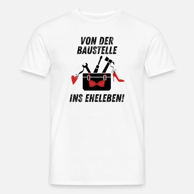 Von der Baustelle ins Eheleben - JGA Junggeselle - Männer T-Shirt - Weiß