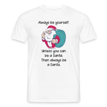 Always be yourself, except Santa Spruch - Men's T-Shirt - white - Front - AI Model Male 178 dark (178cm)