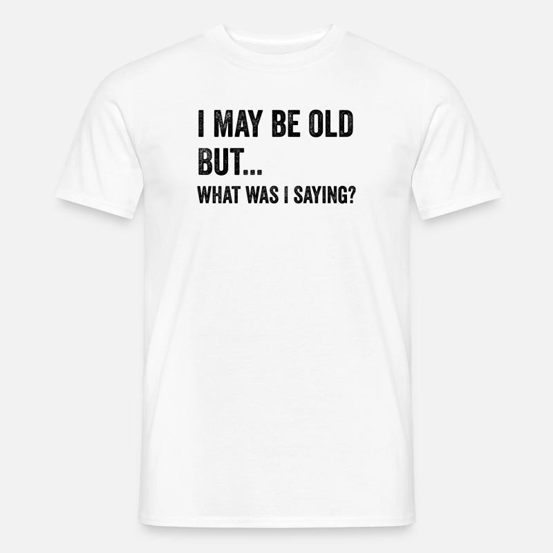 Może jestem stary, ale... Co ja mówiłem? - T-shirt męski - biały