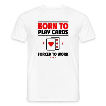 Geboren, um Karten zu spielen, gezwungen zu arbeiten - Männer T-Shirt - Weiß - Vorne - AI Model Male 178 dark (178cm)