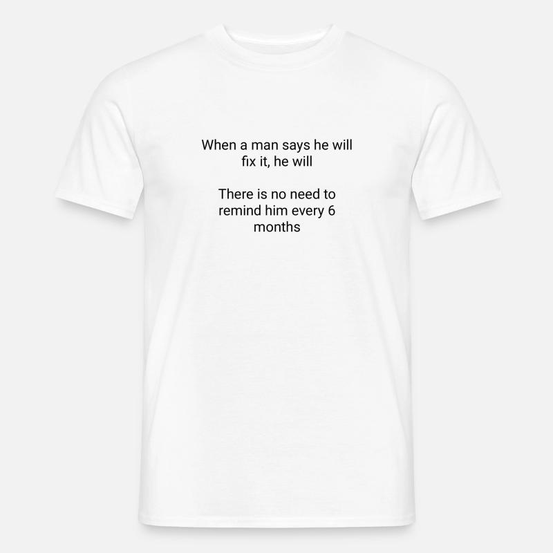 When a man says he will fix it he will joke - Men’s T-shirt - white