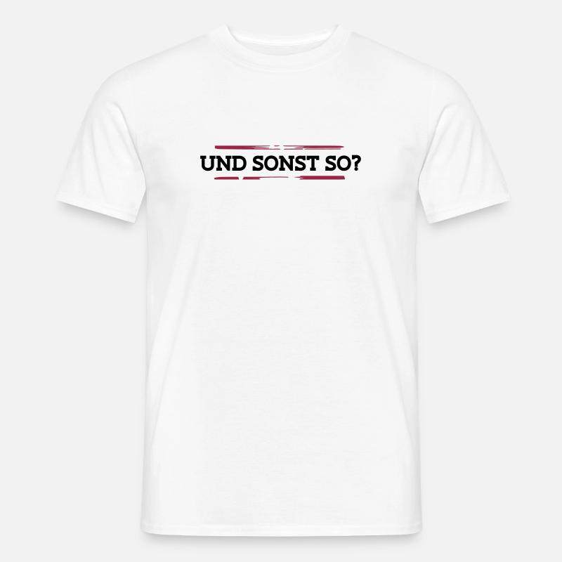Und sonst so? - Männer T-Shirt - Weiß
