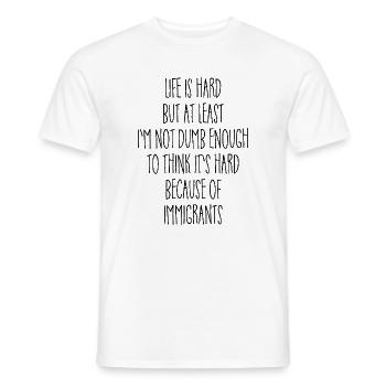 Life is hard but at least I'm not dumb enough - Männer T-Shirt - Weiß - Vorne - AI Model Male 178 dark (178cm)