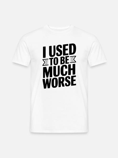 Früher war ich viel schlimmer - Männer T-Shirt - Weiß