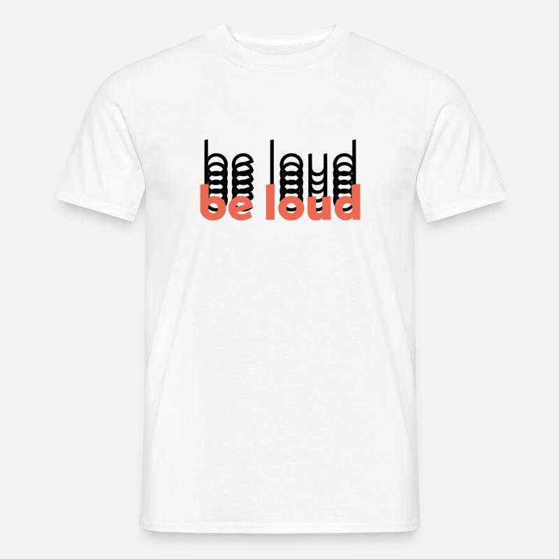 Be loud - Männer T-Shirt - Weiß