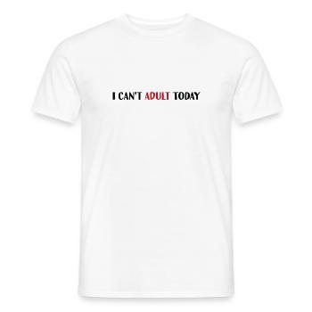 I can t adult today - Männer T-Shirt - Weiß - Vorne - AI Model Male 178 dark (178cm)