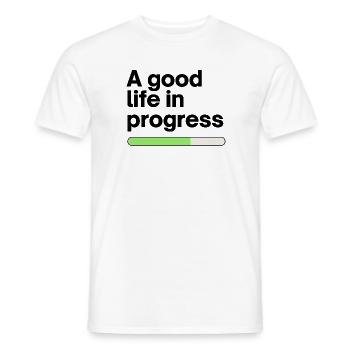 A good life in progress - Männer T-Shirt - Weiß - Vorne - AI Model Male 178 dark (178cm)