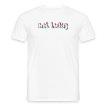 Not today - Funny saying gift idea - Men's T-Shirt - white - Front - AI Model Male 178 dark (178cm)