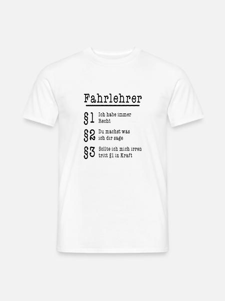 Fahrlehrer Spruch - §1 Ich habe immer Recht - Männer T-Shirt - Weiß