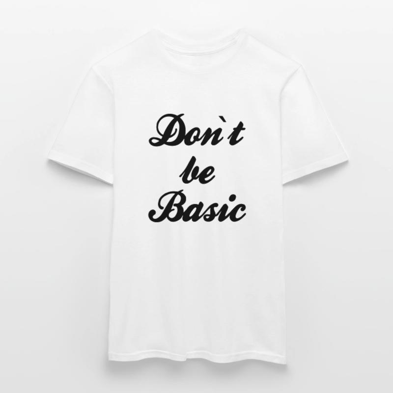 Do not be basic Men's T-Shirt