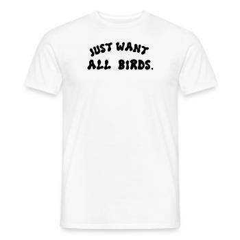 just wan't all birds - Männer T-Shirt - Weiß - Vorne - AI Model Male 178 dark (178cm)