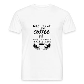 May Your Coffee Kick In Before Reality Does 24 - Men's T-Shirt - white - Front - AI Model Male 178 dark (178cm)