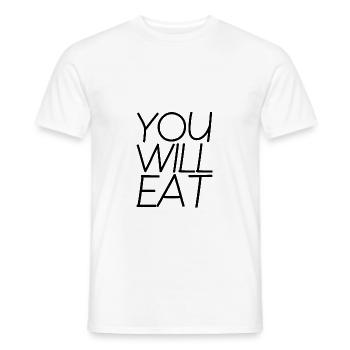 You Will Eat 4 - Männer T-Shirt - Weiß - Vorne - AI Model Male 178 dark (178cm)