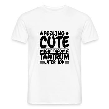 Feeling Cute, Might Throw A Tantrum Later, Idk 8 - Männer T-Shirt - Weiß - Vorne - AI Model Male 178 dark (178cm)