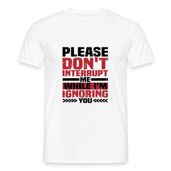 Please Don't Interrupt Me While I'm Ignoring You - Men's T-Shirt - white - Front - AI Model Male 178 dark (178cm)