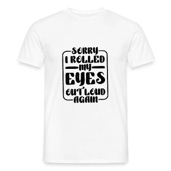 Sorry I Rolled My Eyes Out Loud Again - Männer T-Shirt - Weiß - Vorne - AI Model Male 178 dark (178cm)