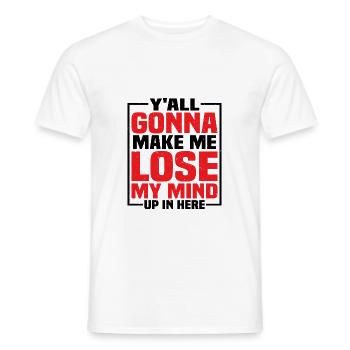 Y'all Gonna Make Me Lose My Mind Up In Here - Männer T-Shirt - Weiß - Vorne - AI Model Male 178 dark (178cm)
