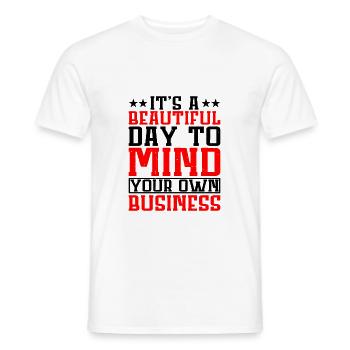 It's A Beautiful Day To Mind Your Own Business - Men's T-Shirt - white - Front - AI Model Male 178 dark (178cm)