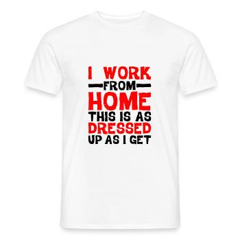 I Work From Home, This Is As Dressed Up As I Get - Männer T-Shirt - Weiß - Vorne - AI Model Male 178 dark (178cm)