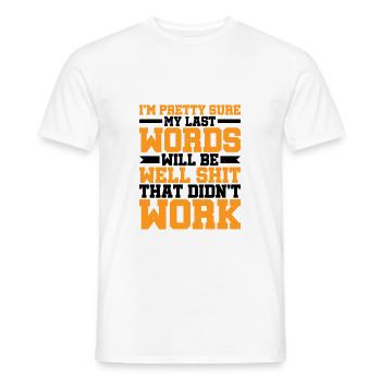 Last Words Will Be Well Shit That Didn't Work - Men's T-Shirt - white - Front - AI Model Male 178 dark (178cm)