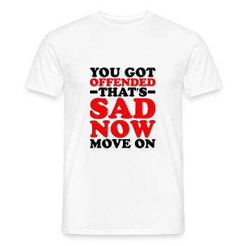 You Got Offended, That's Sad Now Move On - Männer T-Shirt - Weiß - Vorne - AI Model Male 178 dark (178cm)