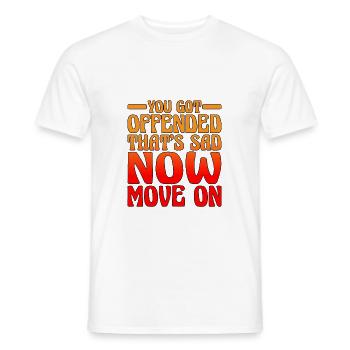 You Got Offended, That's Sad Now Move On 2 - Männer T-Shirt - Weiß - Vorne - AI Model Male 178 dark (178cm)