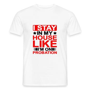 I Stay In My House Like I'm On Probation - Men's T-Shirt - white - Front - AI Model Male 178 dark (178cm)