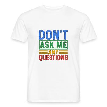 Don't Ask Me Any Questions 5 - Men's T-Shirt - white - Front - AI Model Male 178 dark (178cm)