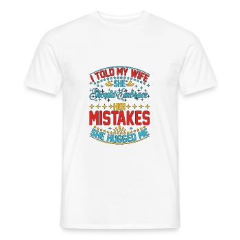 I Told My Wife She Should Embrace Her Mistakes 20 - Männer T-Shirt - Weiß - Vorne - AI Model Male 178 dark (178cm)