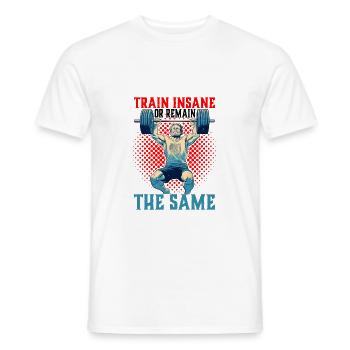 Train Insane Or Remain The Same 26 - Männer T-Shirt - Weiß - Vorne - AI Model Male 178 dark (178cm)