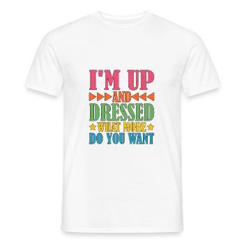 I'm Up And Dressed, What More Do You Want 5 - Men's T-Shirt - white - Front - AI Model Male 178 dark (178cm)