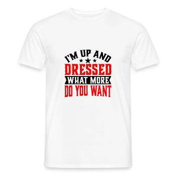 I'm Up And Dressed, What More Do You Want 6 - Men's T-Shirt - white - Front - AI Model Male 178 dark (178cm)