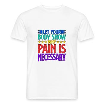 Let Your Body Show Why Pain Is Necessary 2 - Men's T-Shirt - white - Front - AI Model Male 178 dark (178cm)