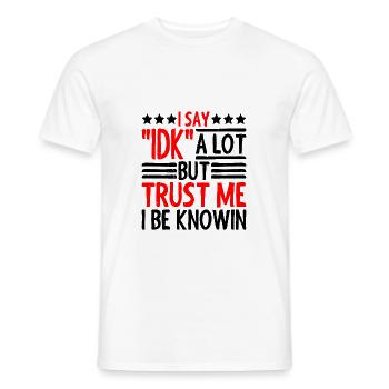 I Say "IDK" A Lot But Trust Me, I Be Knowin 28 - Men's T-Shirt - white - Front - AI Model Male 178 dark (178cm)