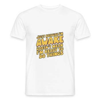 Just Because I'm Awake, Doesn't Mean I'm Ready 18 - Men's T-Shirt - white - Front - AI Model Male 178 dark (178cm)