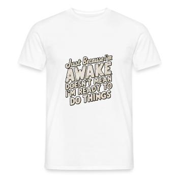 Just Because I'm Awake, Doesn't Mean I'm Ready 22 - Men's T-Shirt - white - Front - AI Model Male 178 dark (178cm)