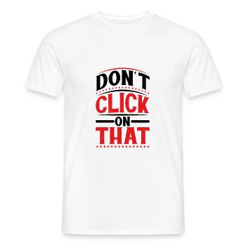 Don't Click On That 6 - Men's T-Shirt - white - Front - AI Model Male 178 dark (178cm)