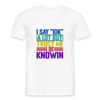 I Say "IDK" A Lot But Trust Me, I Be Knowin 32 - Men's T-Shirt - white - Front - AI Model Male 178 dark (178cm)