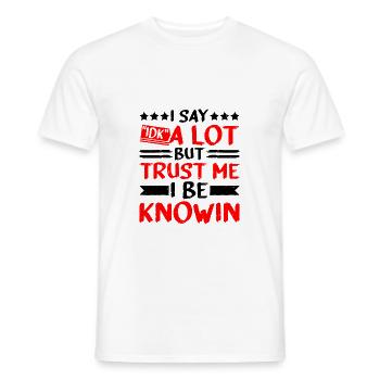I Say "IDK" A Lot But Trust Me, I Be Knowin 31 - Men's T-Shirt - white - Front - AI Model Male 178 dark (178cm)
